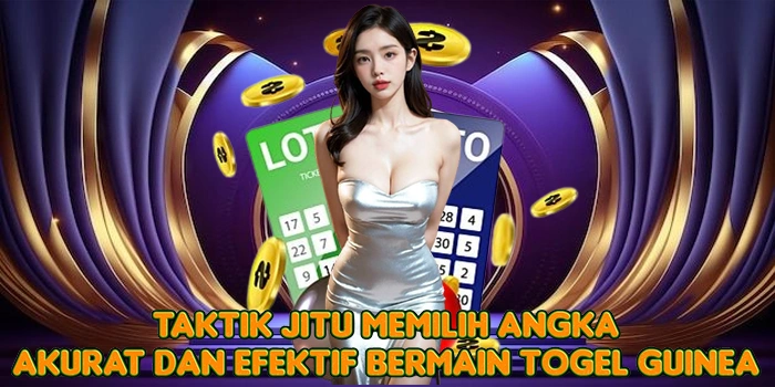 Taktik Jitu Memilih Angka Akurat dan Efektif Bermain Togel Guinea