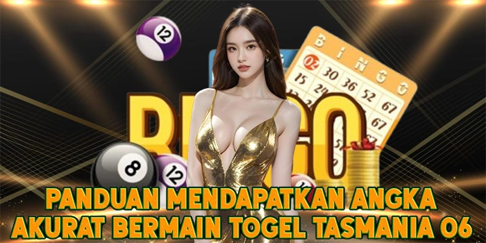 Panduan Mendapatkan Angka Akurat Bermain Togel Tasmania 06