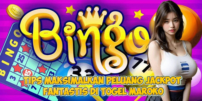 Tips Maksimalkan Peluang Jackpot Fantastis di Togel Maroko