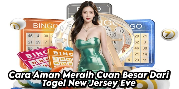 Cara Aman Meraih Cuan Besar Dari Togel New Jersey Eve
