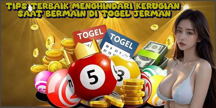 Tips Terbaik Menghindari Kerugian Saat Bermain di Togel Jerman